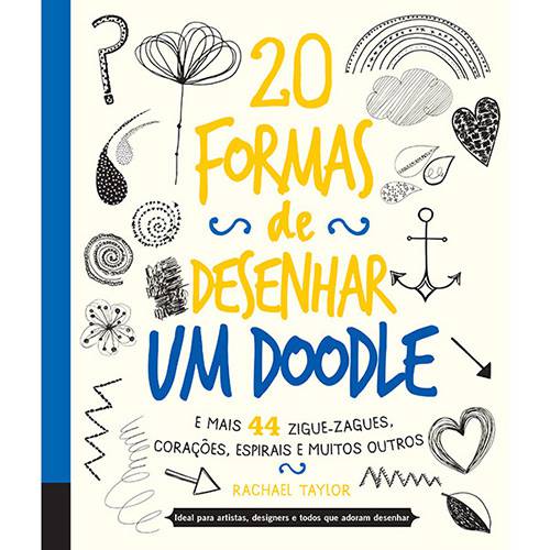 Livro - 20 Formas de Desenhar um Doodle e Mais 44 Zigue-zague, Corações, Espirais e Muitos Outros