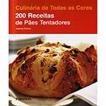 Livro - 200 Receitas de Pães Tentadores - Coleção Culinária de Todas as Cores