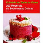 Livro - 200 Receitas de Sobremesas Divinas - Coleção Culinária de Todas as Cores
