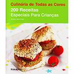Livro - 200 Receitas Especiais para Crianças - Coleção Culinária de Todas as Cores