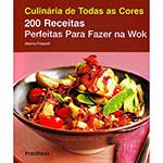 Livro - 200 Receitas Perfeitas para Fazer na Wok - Coleção Culinária de Todas as Cores