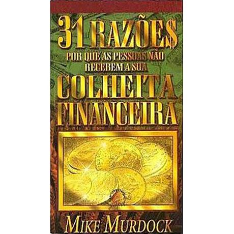 Livro 31 Razões Porque as Pessoas não Recebem a Sua Colheita Financeira