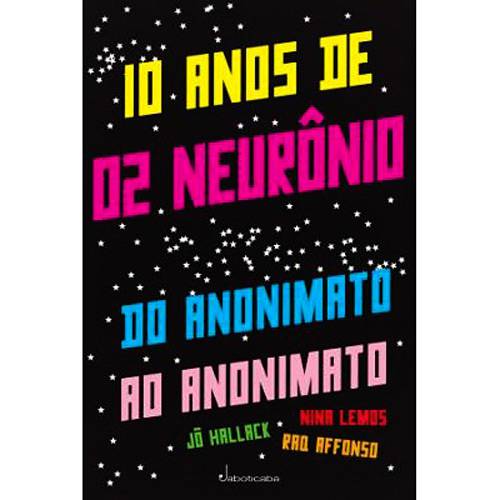 Livro - 10 Anos de 02 Neurônio: do Anonimato ao Anonimato