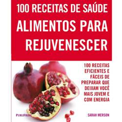 Livro - 100 Receitas de Saúde - Alimentos para Rejuvenescer