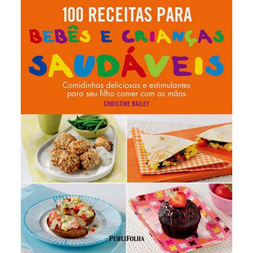 Livro - 100 Receitas para Bebês e Crianças Saudáveis - Coleção 100 Receitas