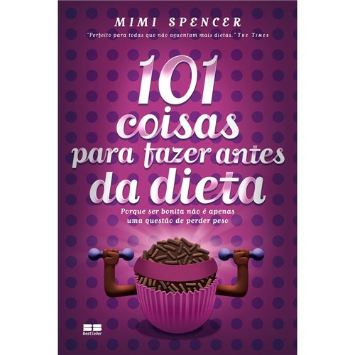 Livro - 101 Coisas para Fazer Antes da Dieta - Porque Ser Bonita não é Apenas uma Questão de Perder Peso