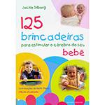 Livro - 125 Brincadeiras para Estimular o Cérebro do Seu Bebê