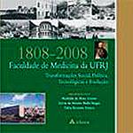 Livro - 1808-2008 Faculdade de Medicina da UFRJ: Transformação Social, Política, Tecnológica e Evolução