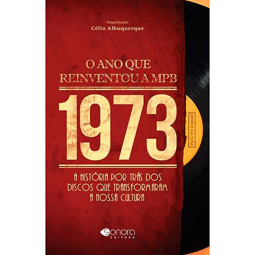 Livro - 1973 o Ano que Reinventou a Mpb: a História por Trás dos Discos que Transformaram a Nossa Cultura