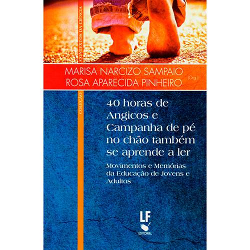 Livro - 40 Horas de Angicos e Campanha de Pé no Chão Também se Aprende a Ler: Movimentos e Memórias da Educação de Jovens e Adultos
