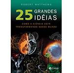 Livro - 25 Grandes Idéias - Como a Ciência Está Transformando o Nosso Mundo