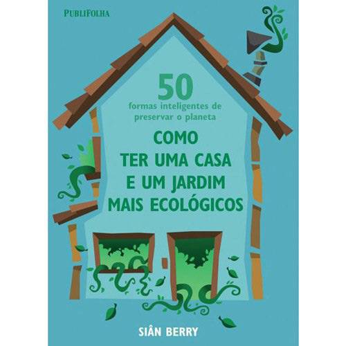 Livro - 50 Formas Inteligentes de Preservar o Planeta - Como Ter uma Casa e um Jardim Mais Ecológicos