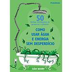 Livro - 50 Formas Inteligentes de Preservar o Planeta - Como Usar Água e Energia Sem Desperdício