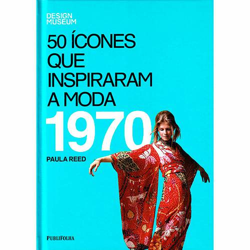 Livro - 50 Ícones que Inspiraram a Moda: 1970