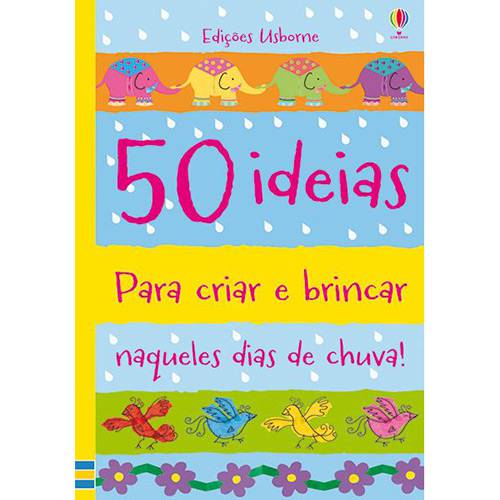 Livro - 50 Ideias para Criar e Brincar Naqueles Dias de Chuva!