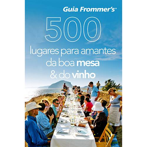 Livro - 500 Lugares para Amantes da Boa Mesa & do Vinho: Guia Frommer´s