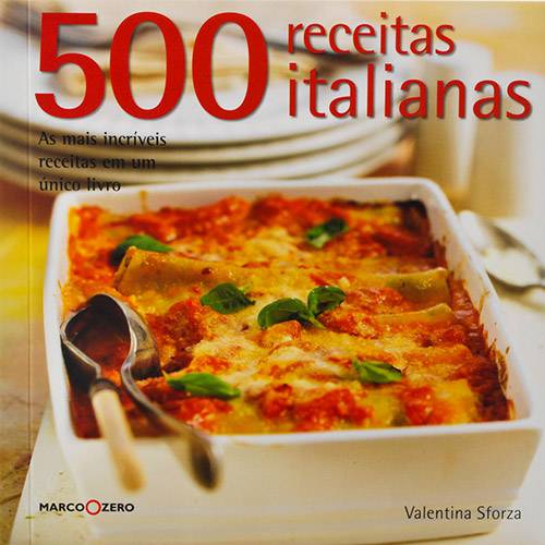 Livro - 500 Receitas Italianas: as Mais Incríveis Receitas em um Único Livro