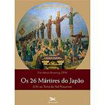Livro - 26 Mártires do Japão, os - a Fé na Terra do Sol Nascente