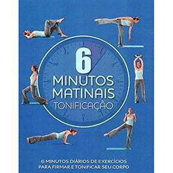 Livro - 6 Minutos Matinais: Tonificação - 6 Minutos Diários de Exercícios para Afirmar e Tonificar Seu Corpo