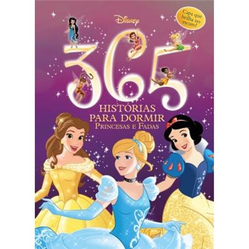 Livro 365 Histórias para Dormir Disney - Princesas e Fadas - Capa que Brilha no Escuro - EDITORA DCL