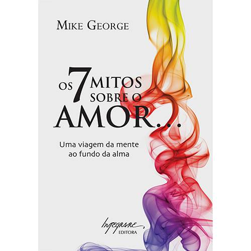 Livro - 7 Mitos Sobre o Amor, os - uma Viagem da Mente ao Fundo da Alma