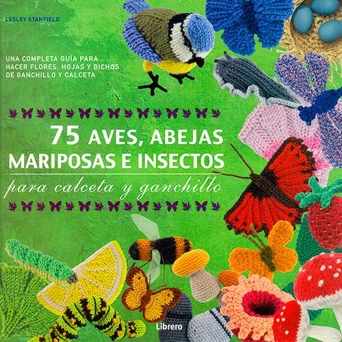 Livro - 75 Aves, Abejas Mariposas e Insectos para Calceta Y Ganchillo