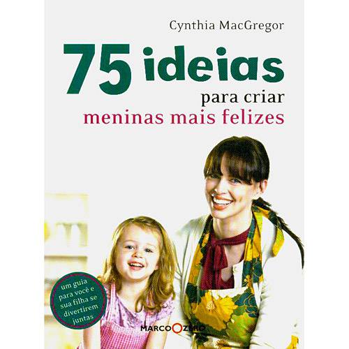 Livro - 75 Ideias para Criar Meninas Mais Felizes