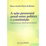 Livro - a Ação Processual Penal Entre Política e Constituição
