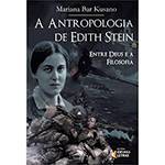 Livro - a Antropologia de Edith Stein: Entre Deus e a Filosofia