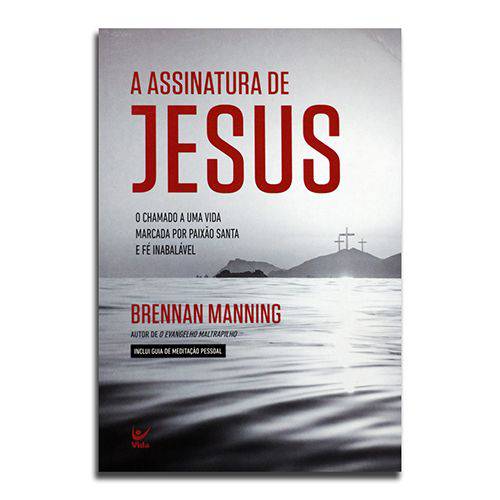 Livro a Assinatura de Jesus | o Chamado por uma Vida Marcada por Paixão Santa e Fé Inabalável |brennan Manning