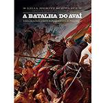 Livro - a Batalha do Avaí: a Beleza da Barbárie - a Guerra do Paraguai Pintada por Pedro Américo