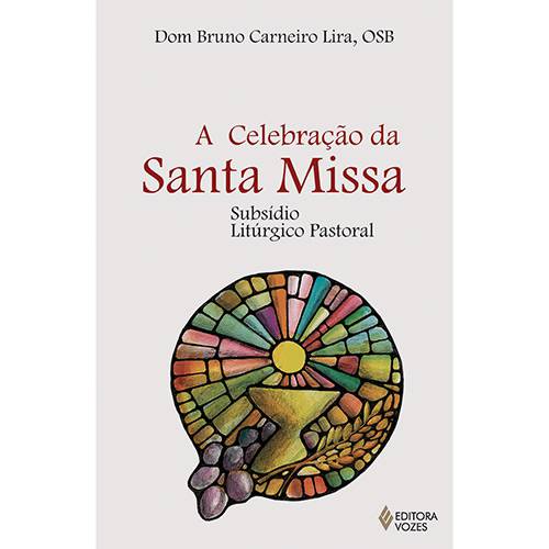 Livro - a Celebração da Santa Missa: Subsídio Litúrgico Pastoral