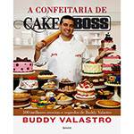 Livro - a Confeitaria de Cake Boss: 100 Melhores Receitas e Segredos de Buddy Valastro