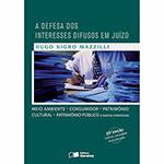 Livro - a Defesa dos Interesses Difusos em Juízo: Meio Ambiente, Consumidor, Patrimônio Cultural, Patrimônio Público e Outros Interesses