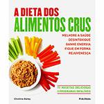 Livro - a Dieta dos Alimentos Crus: Melhore a Saúde, Desintoxique, Ganhe Energia, Fique em Forma, Rejuvenesça