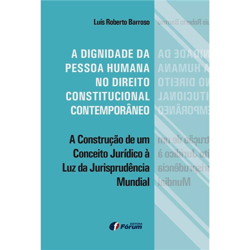 Livro - a Dignidade da Pessoa Humana no Direito Constitucional Contemporâneo: a Construção de um Conceito Jurídico à Luz da Jurisprudência Mundial