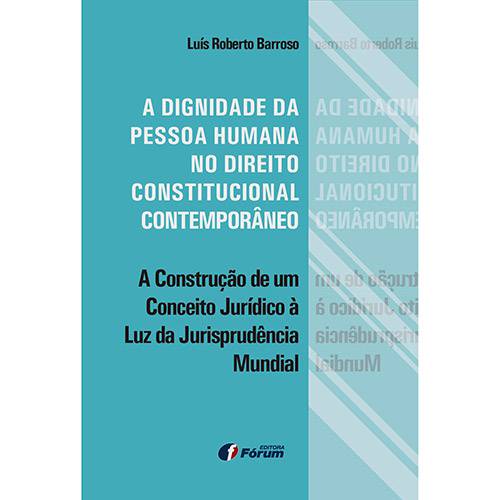 Livro - a Dignidade da Pessoa Humana no Direito Constitucional Contemporâneo: a Construção de um Conceito Jurídico à Luz da Jurisprudência Mundial