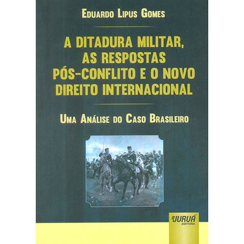 Livro - a Ditadura Militar, as Respostas Pós-Conflito e o Novo Direito Internacional