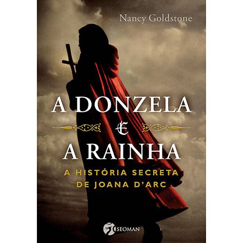 Livro - a Donzela e a Rainha: a História Secreta de Joana D'arc