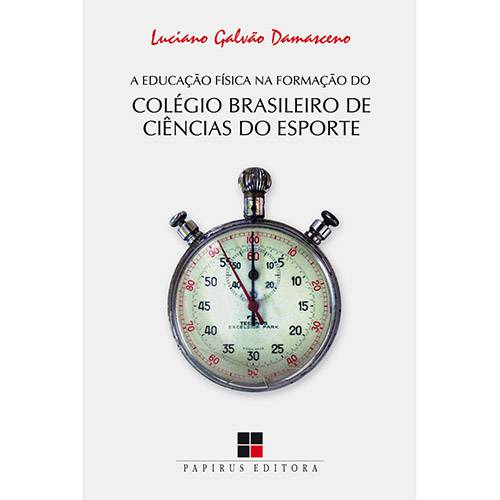 Livro - a Educação Física na Formação do CBCE (Colégio Brasileiro de Ciências do Esporte)