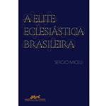 Livro - a Elite Eclesiástica Brasileira: 1890-1930