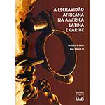 Livro - a Escravidão Africana na América Latina e Caribe