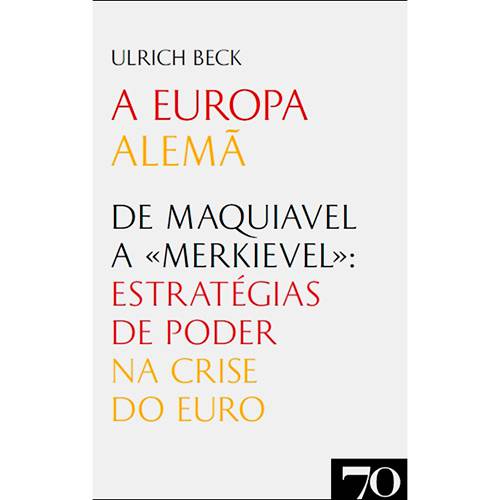 Livro - a Europa Alemã - de Maquiavel a «Merkievel»: Estratégias de Poder na Crise do Euro