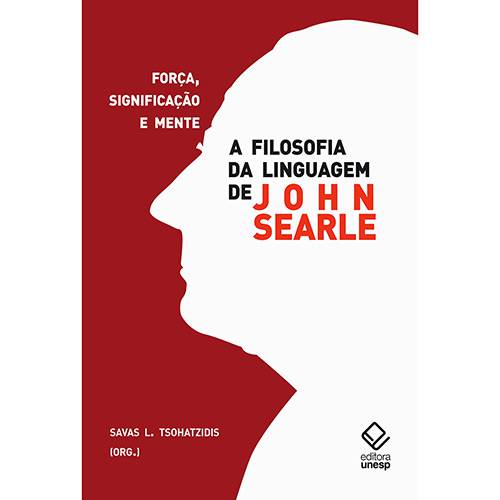 Livro - a Filosofia da Linguagem de John Searle: Força, Significação e Mente