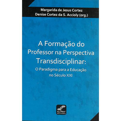 Livro - a Formação do Professor na Perspectiva Transdisciplinar: o Paradigma para a Educação no Século XXI