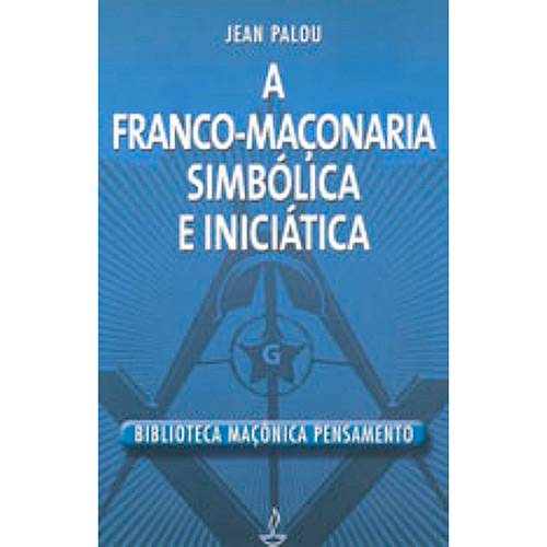 Livro - a Franco-Maçonaria, Simbólica e Iniciática