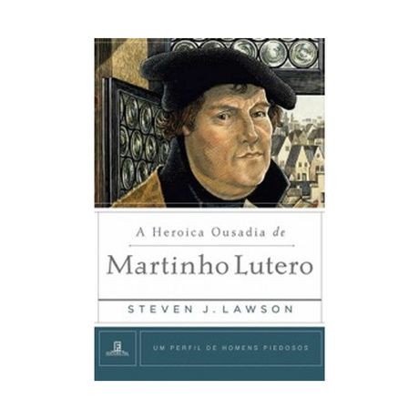 Livro a Heroica Ousadia de Martinho Lutero