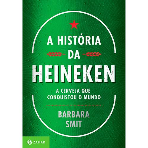 Livro - a História da Heineken : a Cerveja que Conquistou o Mundo