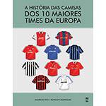 Livro - a História das Camisas dos 10 Maiores Times da Europa