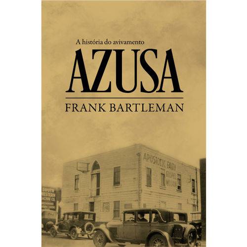 Livro - a História do Avivamento Azusa - Frank Bartleman